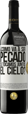 39,95 € Envío gratis | Vino Tinto Edición RED MBE Reserva ¿Cómo va a ser pecado si tocamos juntos el cielo? Etiqueta Blanca. Etiqueta personalizable Reserva 12 Meses Cosecha 2015 Tempranillo