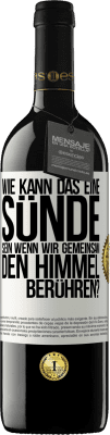 39,95 € Kostenloser Versand | Rotwein RED Ausgabe MBE Reserve Wie kann das eine Sünde sein, wenn wir gemeinsam den Himmel berühren? Weißes Etikett. Anpassbares Etikett Reserve 12 Monate Ernte 2014 Tempranillo