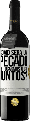 39,95 € Envio grátis | Vinho tinto Edição RED MBE Reserva Como será um pecado se tocarmos o céu juntos? Etiqueta Branca. Etiqueta personalizável Reserva 12 Meses Colheita 2015 Tempranillo