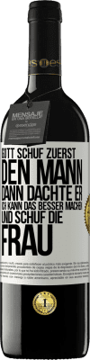 39,95 € Kostenloser Versand | Rotwein RED Ausgabe MBE Reserve Gott schuf zuerst den Mann. Dann dachte er: Ich kann das besser machen, und schuf die Frau Weißes Etikett. Anpassbares Etikett Reserve 12 Monate Ernte 2014 Tempranillo