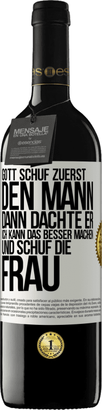 39,95 € Kostenloser Versand | Rotwein RED Ausgabe MBE Reserve Gott schuf zuerst den Mann. Dann dachte er: Ich kann das besser machen, und schuf die Frau Weißes Etikett. Anpassbares Etikett Reserve 12 Monate Ernte 2016 Tempranillo