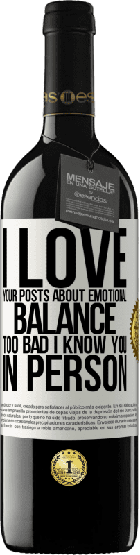 39,95 € Free Shipping | Red Wine RED Edition MBE Reserve I love your posts about emotional balance. Too bad I know you in person White Label. Customizable label Reserve 12 Months Harvest 2015 Tempranillo