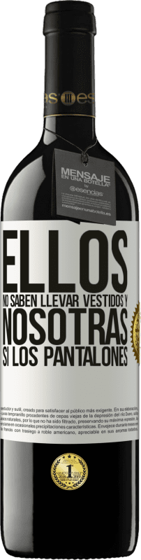 39,95 € Envío gratis | Vino Tinto Edición RED MBE Reserva Ellos no saben llevar vestidos y nosotras sí los pantalones Etiqueta Blanca. Etiqueta personalizable Reserva 12 Meses Cosecha 2015 Tempranillo