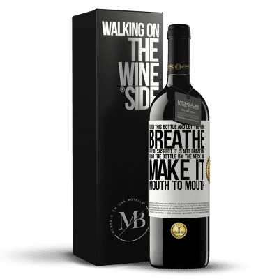 «Open this bottle and let the wine breathe. If you suspect you are not breathing, grab the bottle by the neck and make it» RED Edition MBE Reserve