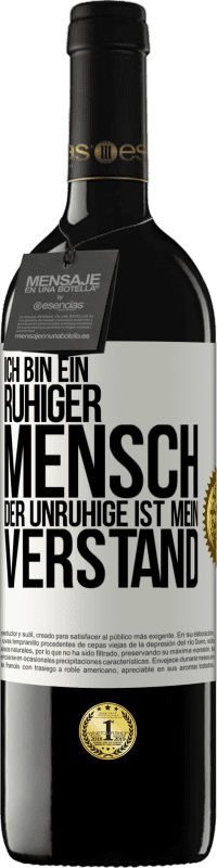 39,95 € Kostenloser Versand | Rotwein RED Ausgabe MBE Reserve Ich bin ein ruhiger Mensch, der Unruhige ist mein Verstand Weißes Etikett. Anpassbares Etikett Reserve 12 Monate Ernte 2015 Tempranillo