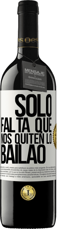 39,95 € Free Shipping | Red Wine RED Edition MBE Reserve Sólo falta que nos quiten lo bailao White Label. Customizable label Reserve 12 Months Harvest 2014 Tempranillo