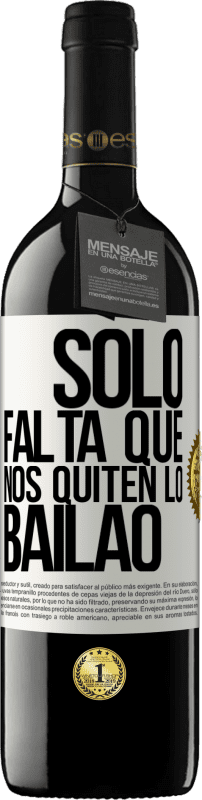 39,95 € Free Shipping | Red Wine RED Edition MBE Reserve Sólo falta que nos quiten lo bailao White Label. Customizable label Reserve 12 Months Harvest 2015 Tempranillo