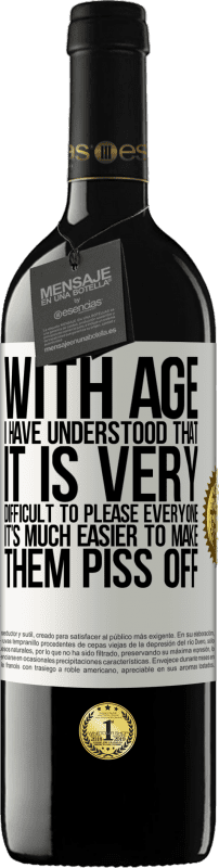 39,95 € Бесплатная доставка | Красное вино Издание RED MBE Бронировать С возрастом я поняла, что очень сложно всем угодить. Гораздо проще заставить их разозлить Белая этикетка. Настраиваемая этикетка Бронировать 12 Месяцы Урожай 2015 Tempranillo