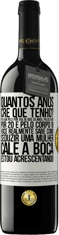 39,95 € Envio grátis | Vinho tinto Edição RED MBE Reserva quantos anos você tem? Pela sua pele por volta dos 25 anos, pelos olhos por 20 e pelo corpo 18. Você realmente sabe como Etiqueta Branca. Etiqueta personalizável Reserva 12 Meses Colheita 2015 Tempranillo