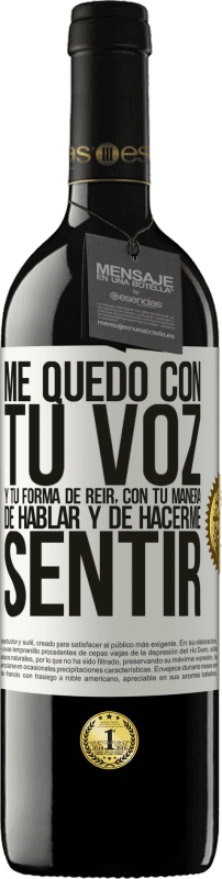 39,95 € Envío gratis | Vino Tinto Edición RED MBE Reserva Me quedo con tu voz y tu forma de reir, con tu manera de hablar y de hacerme sentir Etiqueta Blanca. Etiqueta personalizable Reserva 12 Meses Cosecha 2015 Tempranillo