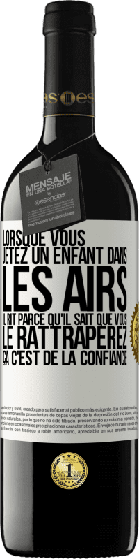 39,95 € Envoi gratuit | Vin rouge Édition RED MBE Réserve Lorsque vous jetez un enfant dans les airs il rit parce qu'il sait que vous le rattraperez. ÇA C'EST DE LA CONFIANCE Étiquette Blanche. Étiquette personnalisable Réserve 12 Mois Récolte 2015 Tempranillo