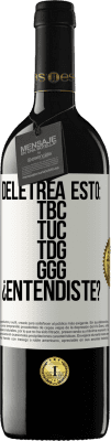 39,95 € Free Shipping | Red Wine RED Edition MBE Reserve Deletrea esto: TBC, TUC, TDG, GGG. ¿Entendiste? White Label. Customizable label Reserve 12 Months Harvest 2015 Tempranillo