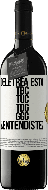 39,95 € Бесплатная доставка | Красное вино Издание RED MBE Бронировать Deletrea esto: TBC, TUC, TDG, GGG. ¿Entendiste? Белая этикетка. Настраиваемая этикетка Бронировать 12 Месяцы Урожай 2016 Tempranillo