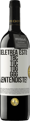 39,95 € Kostenloser Versand | Rotwein RED Ausgabe MBE Reserve Deletrea esto: TBC, TUC, TDG, GGG. ¿Entendiste? Weißes Etikett. Anpassbares Etikett Reserve 12 Monate Ernte 2015 Tempranillo