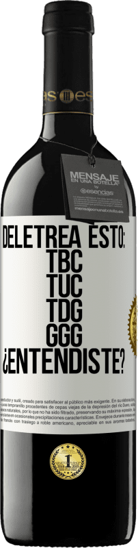 39,95 € Spedizione Gratuita | Vino rosso Edizione RED MBE Riserva Deletrea esto: TBC, TUC, TDG, GGG. ¿Entendiste? Etichetta Bianca. Etichetta personalizzabile Riserva 12 Mesi Raccogliere 2015 Tempranillo