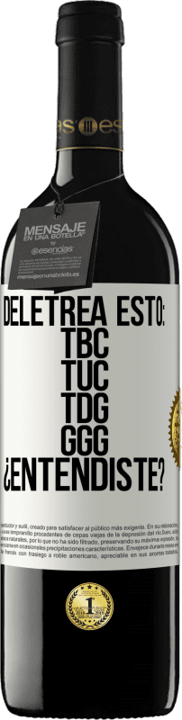 39,95 € Envio grátis | Vinho tinto Edição RED MBE Reserva Deletrea esto: TBC, TUC, TDG, GGG. ¿Entendiste? Etiqueta Branca. Etiqueta personalizável Reserva 12 Meses Colheita 2015 Tempranillo