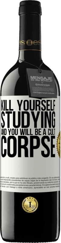 39,95 € Free Shipping | Red Wine RED Edition MBE Reserve Kill yourself studying and you will be a cult corpse White Label. Customizable label Reserve 12 Months Harvest 2014 Tempranillo