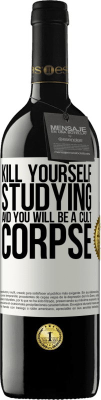 39,95 € Free Shipping | Red Wine RED Edition MBE Reserve Kill yourself studying and you will be a cult corpse White Label. Customizable label Reserve 12 Months Harvest 2015 Tempranillo