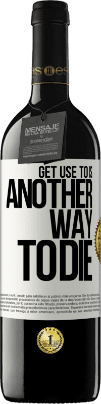 29,95 € Free Shipping | Red Wine RED Edition Crianza 6 Months Get use to is another way to die White Label. Customizable label Aging in oak barrels 6 Months Harvest 2020 Tempranillo