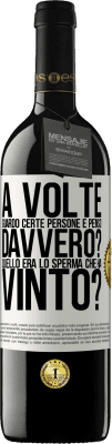 39,95 € Spedizione Gratuita | Vino rosso Edizione RED MBE Riserva A volte guardo certe persone e penso ... Davvero? Quello era lo sperma che ha vinto? Etichetta Bianca. Etichetta personalizzabile Riserva 12 Mesi Raccogliere 2016 Tempranillo