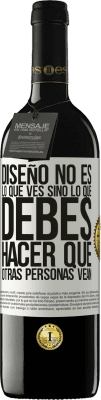 39,95 € Envío gratis | Vino Tinto Edición RED MBE Reserva Diseño no es lo que ves, sino lo que debes hacer que otras personas vean Etiqueta Blanca. Etiqueta personalizable Reserva 12 Meses Cosecha 2015 Tempranillo