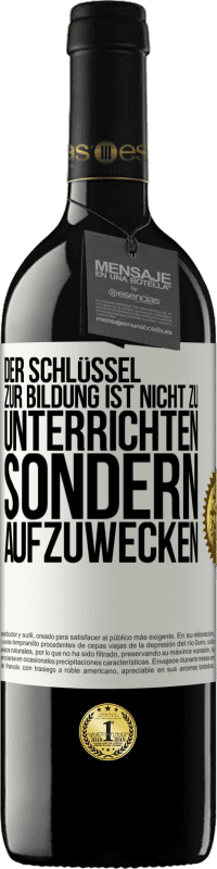 39,95 € Kostenloser Versand | Rotwein RED Ausgabe MBE Reserve Der Schlüssel zur Bildung ist nicht zu unterrichten sondern aufzuwecken Weißes Etikett. Anpassbares Etikett Reserve 12 Monate Ernte 2015 Tempranillo