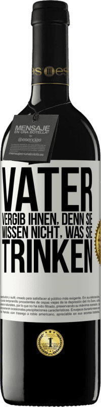 39,95 € Kostenloser Versand | Rotwein RED Ausgabe MBE Reserve Vater, vergib ihnen, denn sie wissen nicht, was sie trinken Weißes Etikett. Anpassbares Etikett Reserve 12 Monate Ernte 2015 Tempranillo