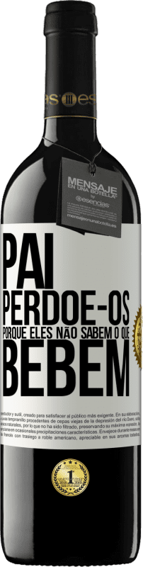 39,95 € Envio grátis | Vinho tinto Edição RED MBE Reserva Pai, perdoe-os, porque eles não sabem o que bebem Etiqueta Branca. Etiqueta personalizável Reserva 12 Meses Colheita 2015 Tempranillo