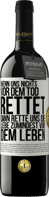 39,95 € Kostenloser Versand | Rotwein RED Ausgabe MBE Reserve Wenn uns nichts vor dem Tod rettet, dann rette uns die Liebe zumindest vor dem Leben Weißes Etikett. Anpassbares Etikett Reserve 12 Monate Ernte 2015 Tempranillo