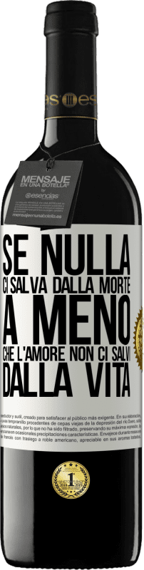 39,95 € Spedizione Gratuita | Vino rosso Edizione RED MBE Riserva Se nulla ci salva dalla morte, a meno che l'amore non ci salvi dalla vita Etichetta Bianca. Etichetta personalizzabile Riserva 12 Mesi Raccogliere 2015 Tempranillo