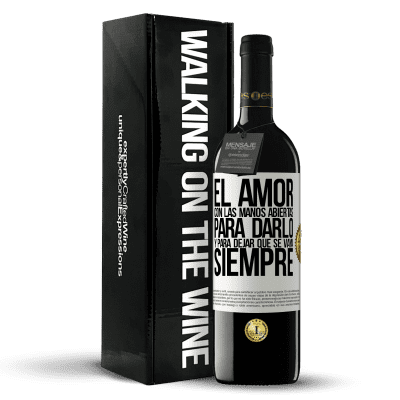 «El amor, con las manos abiertas. Para darlo, y para dejar que se vaya. Siempre» Edición RED MBE Reserva