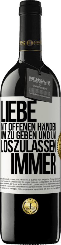 39,95 € Kostenloser Versand | Rotwein RED Ausgabe MBE Reserve Liebe mit offenen Händen. Um zu geben und um loszulassen. Immer Weißes Etikett. Anpassbares Etikett Reserve 12 Monate Ernte 2015 Tempranillo