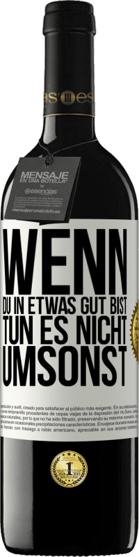 39,95 € Kostenloser Versand | Rotwein RED Ausgabe MBE Reserve Wenn du in etwas gut bist, tun es nicht umsonst Weißes Etikett. Anpassbares Etikett Reserve 12 Monate Ernte 2015 Tempranillo