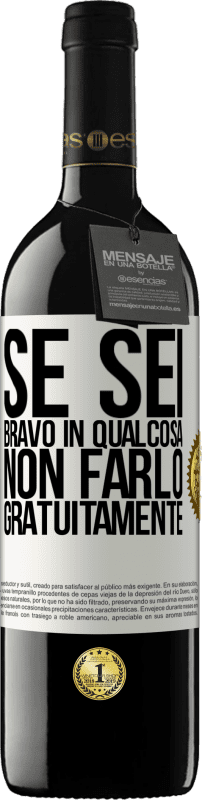 39,95 € Spedizione Gratuita | Vino rosso Edizione RED MBE Riserva Se sei bravo in qualcosa, non farlo gratuitamente Etichetta Bianca. Etichetta personalizzabile Riserva 12 Mesi Raccogliere 2015 Tempranillo