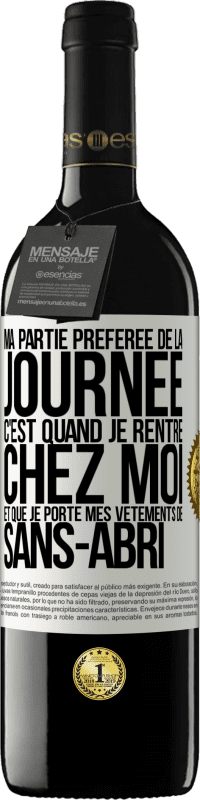 39,95 € Envoi gratuit | Vin rouge Édition RED MBE Réserve Ma partie préférée de la journée c'est quand je rentre chez moi et que je porte mes vêtements de sans-abri Étiquette Blanche. Étiquette personnalisable Réserve 12 Mois Récolte 2015 Tempranillo