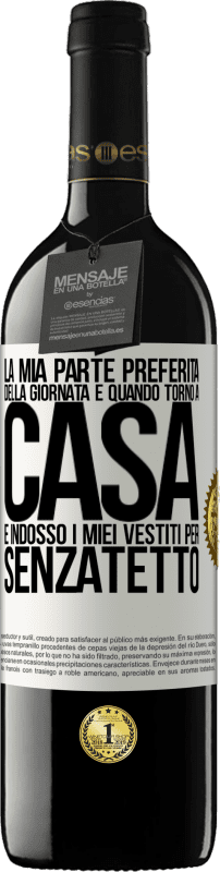 39,95 € Spedizione Gratuita | Vino rosso Edizione RED MBE Riserva La mia parte preferita della giornata è quando torno a casa e indosso i miei vestiti per senzatetto Etichetta Bianca. Etichetta personalizzabile Riserva 12 Mesi Raccogliere 2016 Tempranillo