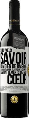 39,95 € Envoi gratuit | Vin rouge Édition RED MBE Réserve Si tu veux savoir combien de raisons j'ai pour t'aimer, tu n'as qu'à compter les battements de mon cœur Étiquette Blanche. Étiquette personnalisable Réserve 12 Mois Récolte 2014 Tempranillo