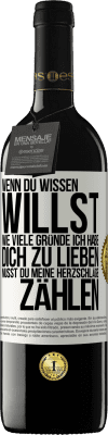 39,95 € Kostenloser Versand | Rotwein RED Ausgabe MBE Reserve Wenn du wissen willst, wie viele Gründe ich habe, dich zu lieben, musst du meine Herzschläge zählen Weißes Etikett. Anpassbares Etikett Reserve 12 Monate Ernte 2015 Tempranillo