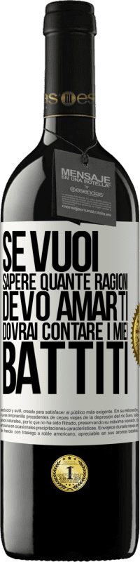 39,95 € Spedizione Gratuita | Vino rosso Edizione RED MBE Riserva Se vuoi sapere quante ragioni devo amarti, dovrai contare i miei battiti Etichetta Bianca. Etichetta personalizzabile Riserva 12 Mesi Raccogliere 2015 Tempranillo