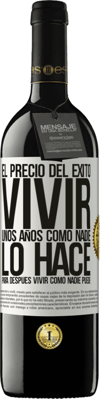 39,95 € Envío gratis | Vino Tinto Edición RED MBE Reserva El precio del éxito. Vivir unos años como nadie lo hace, para después vivir como nadie puede Etiqueta Blanca. Etiqueta personalizable Reserva 12 Meses Cosecha 2015 Tempranillo