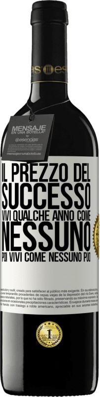 39,95 € Spedizione Gratuita | Vino rosso Edizione RED MBE Riserva Il prezzo del successo. Vivi qualche anno come nessuno, poi vivi come nessuno può Etichetta Bianca. Etichetta personalizzabile Riserva 12 Mesi Raccogliere 2015 Tempranillo