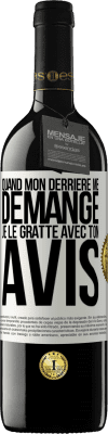 39,95 € Envoi gratuit | Vin rouge Édition RED MBE Réserve Quand mon derrière me démange je le gratte avec ton avis Étiquette Blanche. Étiquette personnalisable Réserve 12 Mois Récolte 2014 Tempranillo