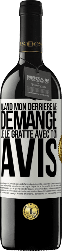 39,95 € Envoi gratuit | Vin rouge Édition RED MBE Réserve Quand mon derrière me démange je le gratte avec ton avis Étiquette Blanche. Étiquette personnalisable Réserve 12 Mois Récolte 2015 Tempranillo