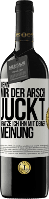 39,95 € Kostenloser Versand | Rotwein RED Ausgabe MBE Reserve Wenn mir der Arsch juckt, kratze ich ihn mit deiner Meinung Weißes Etikett. Anpassbares Etikett Reserve 12 Monate Ernte 2014 Tempranillo