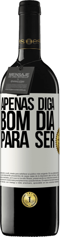 39,95 € Envio grátis | Vinho tinto Edição RED MBE Reserva Apenas diga bom dia para ser Etiqueta Branca. Etiqueta personalizável Reserva 12 Meses Colheita 2015 Tempranillo