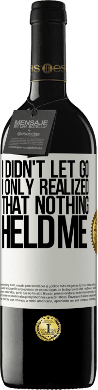 39,95 € 免费送货 | 红酒 RED版 MBE 预订 我没有放手，我只是意识到没有什么能阻止我 白标. 可自定义的标签 预订 12 个月 收成 2016 Tempranillo