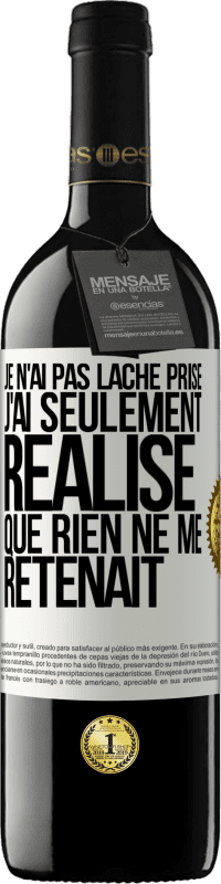 39,95 € Envoi gratuit | Vin rouge Édition RED MBE Réserve Je n'ai pas lâché prise, j'ai seulement réalisé que rien ne me retenait Étiquette Blanche. Étiquette personnalisable Réserve 12 Mois Récolte 2015 Tempranillo