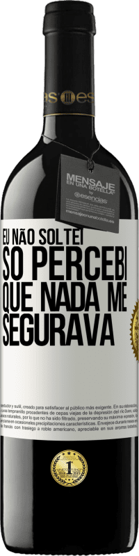 39,95 € Envio grátis | Vinho tinto Edição RED MBE Reserva Eu não soltei, só percebi que nada me segurava Etiqueta Branca. Etiqueta personalizável Reserva 12 Meses Colheita 2015 Tempranillo