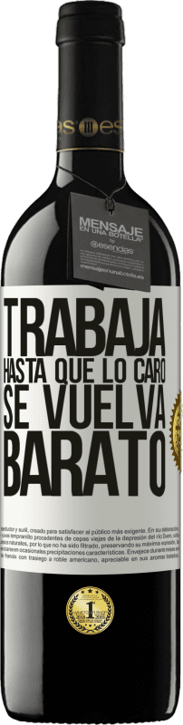 39,95 € Envío gratis | Vino Tinto Edición RED MBE Reserva Trabaja hasta que lo caro se vuelva barato Etiqueta Blanca. Etiqueta personalizable Reserva 12 Meses Cosecha 2015 Tempranillo