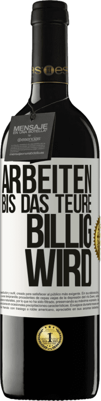 39,95 € Kostenloser Versand | Rotwein RED Ausgabe MBE Reserve Arbeiten, bis das Teure billig wird Weißes Etikett. Anpassbares Etikett Reserve 12 Monate Ernte 2015 Tempranillo